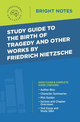 Study Guide to The Birth of Tragedy and Other Works by Friedrich Nietzsche