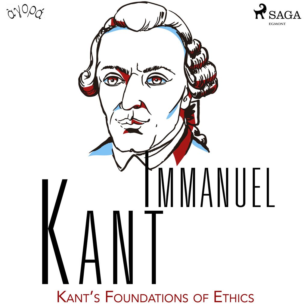 Kant‘s Foundations of Ethics