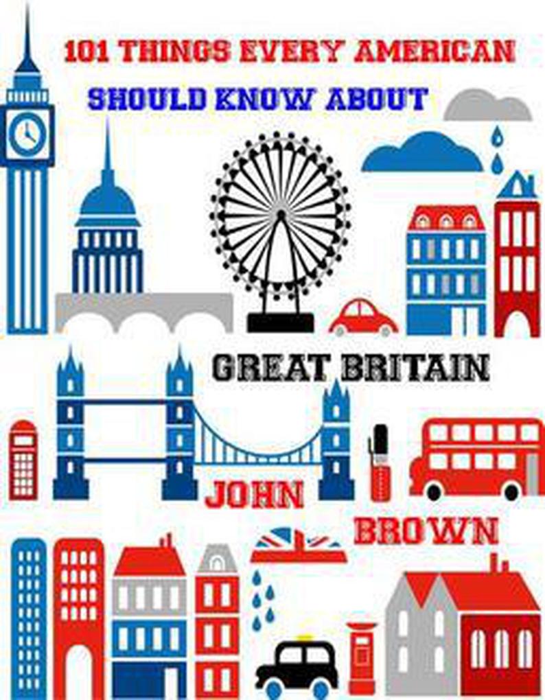 101 Things very American Should Know About Great Britain