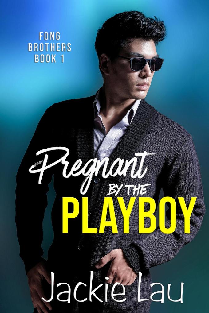 Pregnant by the Playboy (Fong Brothers #1)
