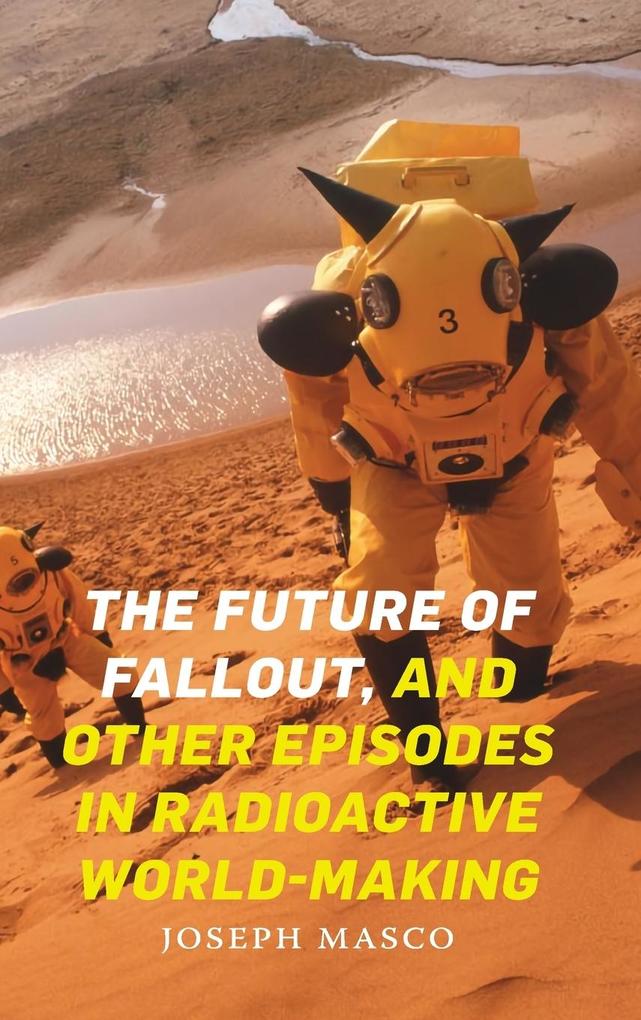 The Future of Fallout and Other Episodes in Radioactive World-Making