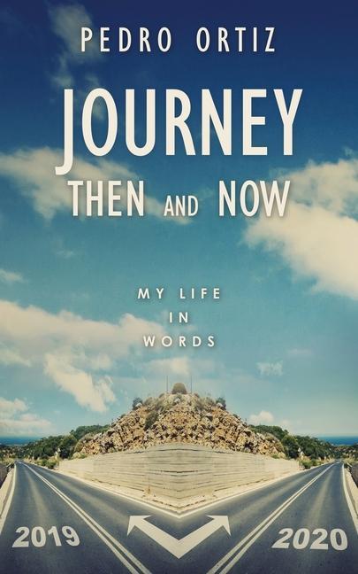 Journey Then and Now: My Life in Words