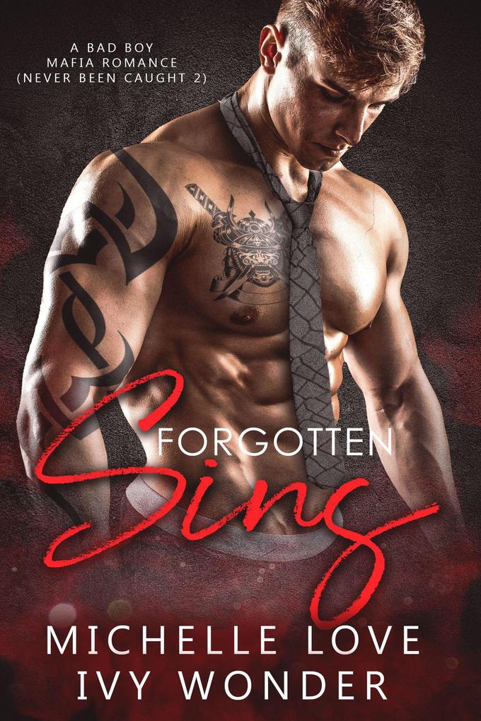 Forgotten Sins: A Bad Boy Mafia Romance (Never Been Caught #2)