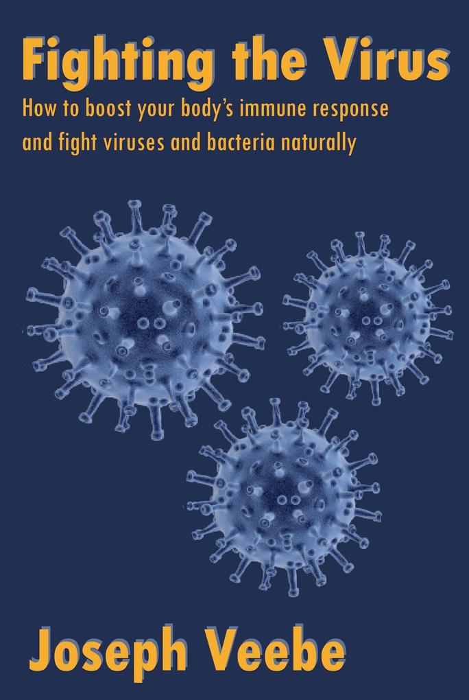 Fighting the Virus: How to Boost Your Immune Response and Fight Viruses and Bacteria Naturally (Essential Spices and Herbs #14)