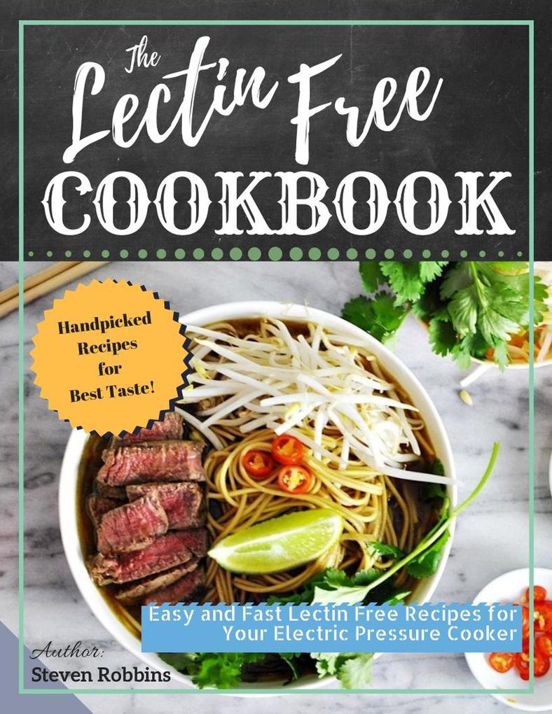 The Lectin Free Cookbook: Easy and Fast Lectin Free Recipes for Your Electric Pressure Cooker