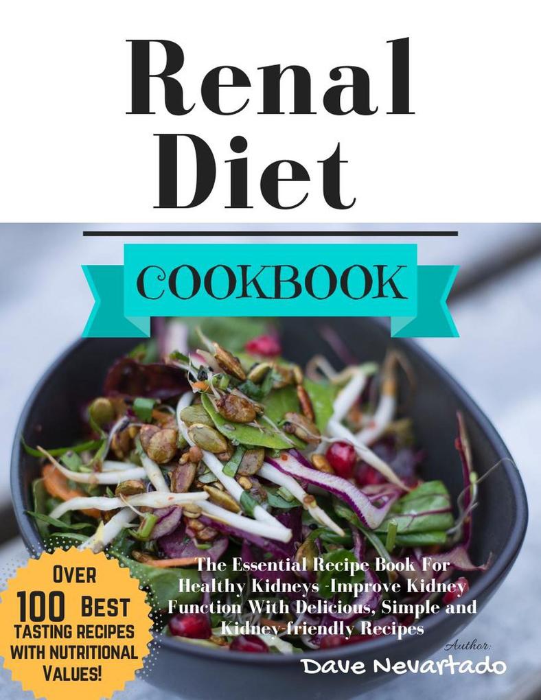 Renal Diet Cookbook: The Essential Recipe Book For Healthy Kidneys -Improve Kidney Function With Delicious Simple and Kidney-friendly Recipes
