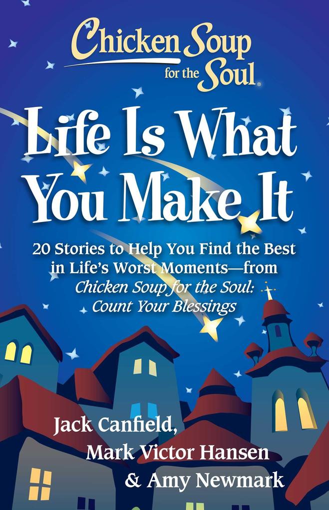 Chicken Soup for the Soul: Life Is What You Make It