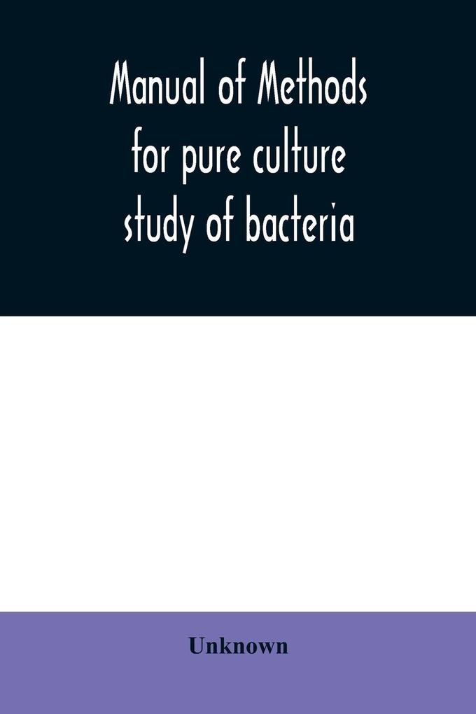 Manual of methods for pure culture study of bacteria