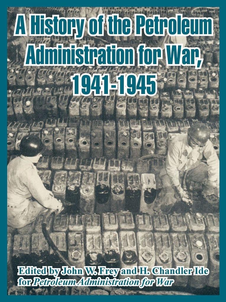 History of the Petroleum Administration for War 1941-1945 A