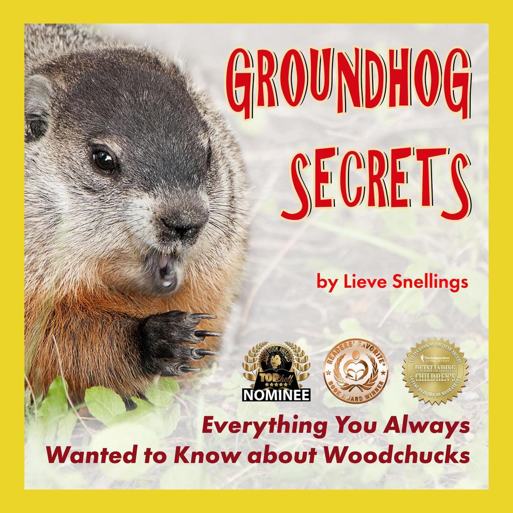 Groundhog Secrets Everything You Always Wanted To Know About Woodchucks (Margot the Groundhog and her North American Squirrel Family #2)