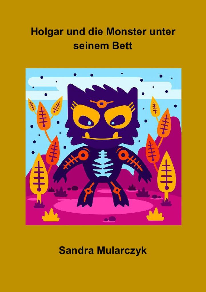 Holgar und die Monster unter seinem Bett - Sandra Mularczyk