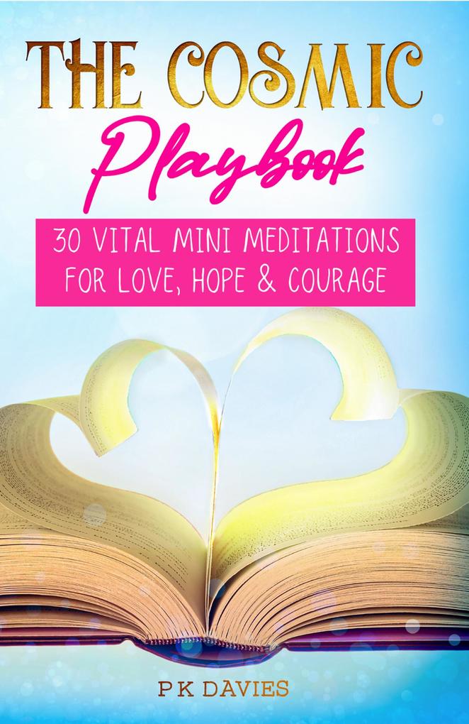The Cosmic Playbook: 30 Vital Mini Meditations For Love Hope and Courage (Ignite: The Path to a Magical Life #1)