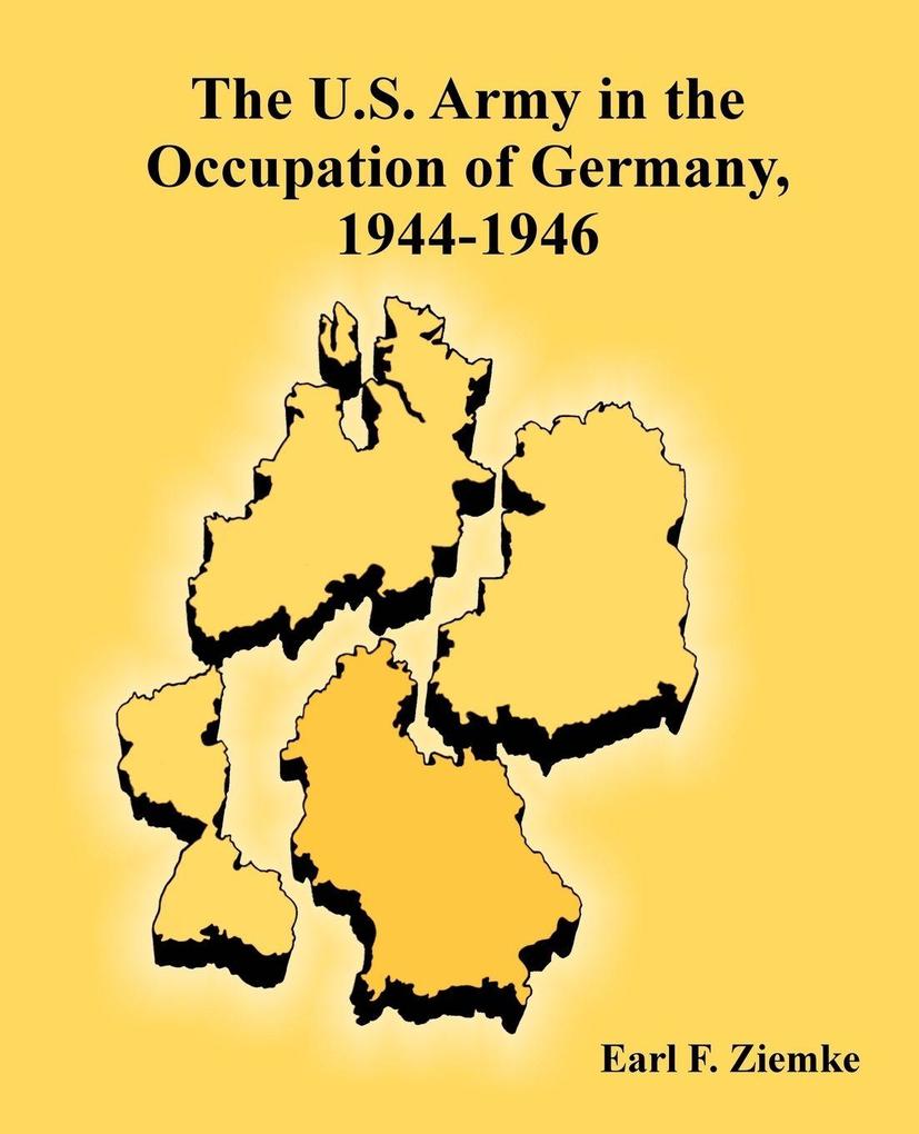 U.S. Army in the Occupation of Germany 1944-1946 The