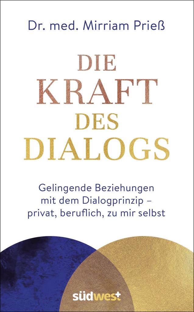 Die Kraft des Dialogs. Gelingende Beziehungen mit dem Dialogprinzip - privat beruflich zu mir selbst