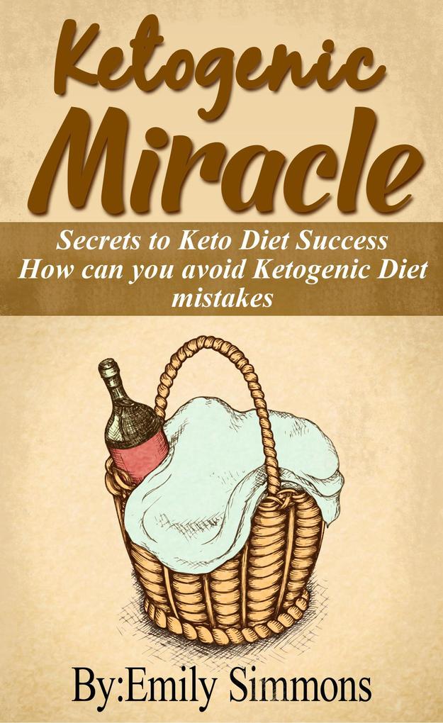 Ketogenic Miracle (How can you avoid Keto Diet mistakes The Ultimate Beginner‘s Guide to Living the Ketogenic Lifestyle)