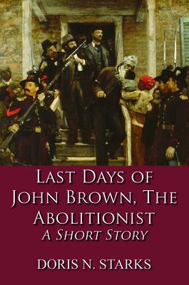Last Days of John Brown The Abolitionist
