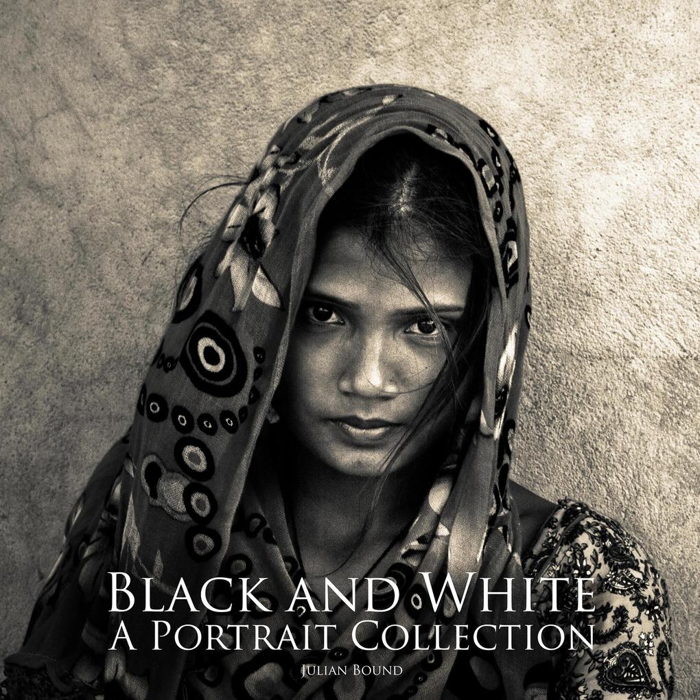 Black and White a Portrait Collection (Photography Books by Julian Bound)