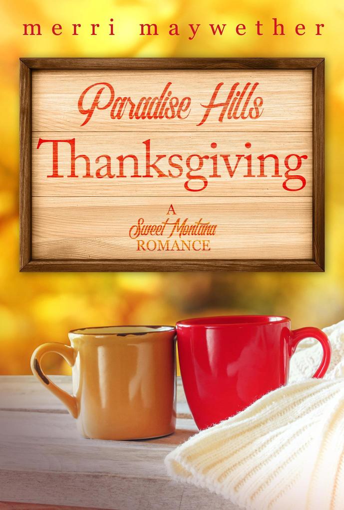 Paradise Hills Thanksgiving: A Paradise Hills Montana Sweet Romance #3