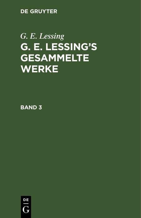 G. E. Lessing: G. E. Lessing's gesammelte Werke. Band 3