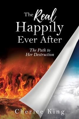 The Real Happily Ever After: The Path to Her Destruction: Part 1