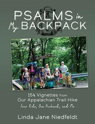 Psalms in My Backpack: 154 Vignettes from Our Appalachian Trail Hike Four Kids One Husband and Me