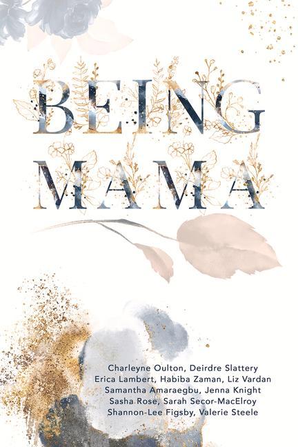 Being Mama: A Real Look at the Roller Coaster of Motherhood: Struggle Strength Passion and Love