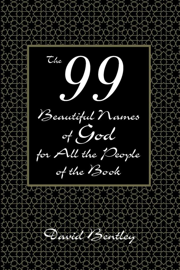 The 99 Beautiful Names of God for All the People of the Book - David Bentley