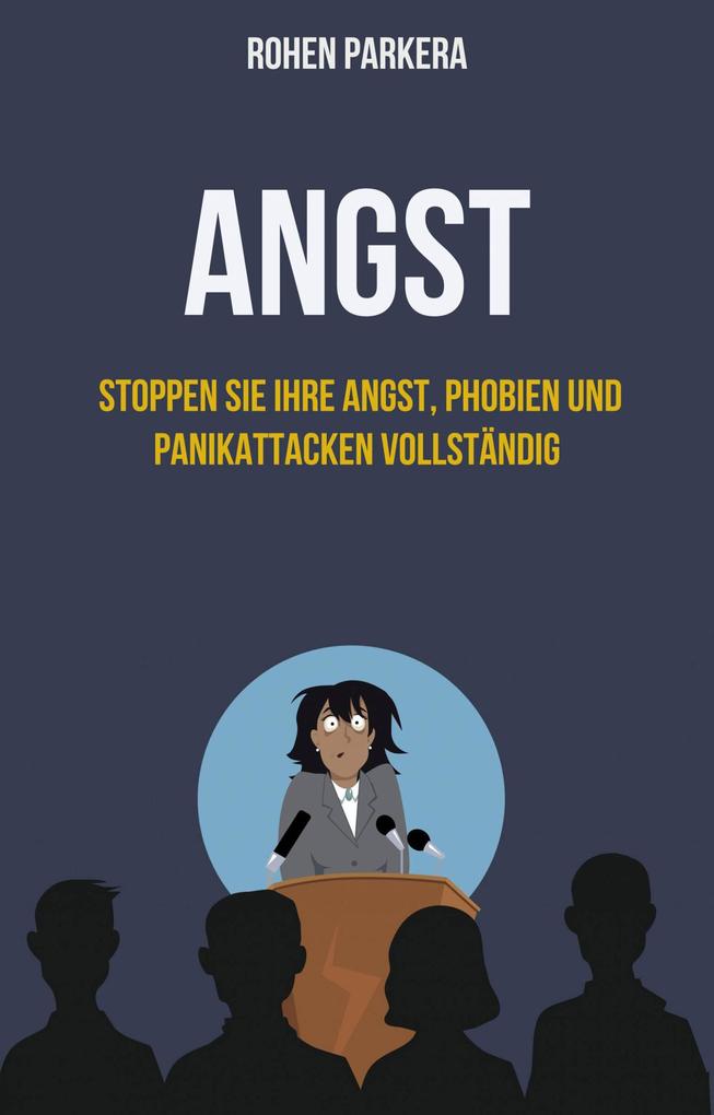 Angst: Stoppen Sie Ihre Angst Phobien und Panikattacken vollständig