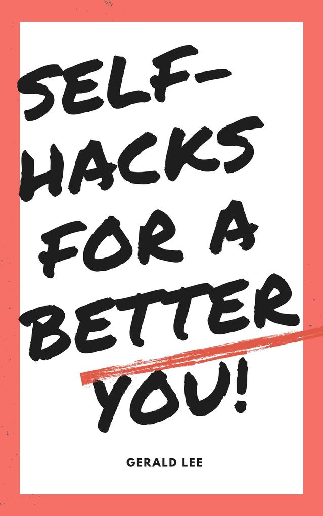 Self-Hacks for a Better You (Touching hearts bridging minds #2)