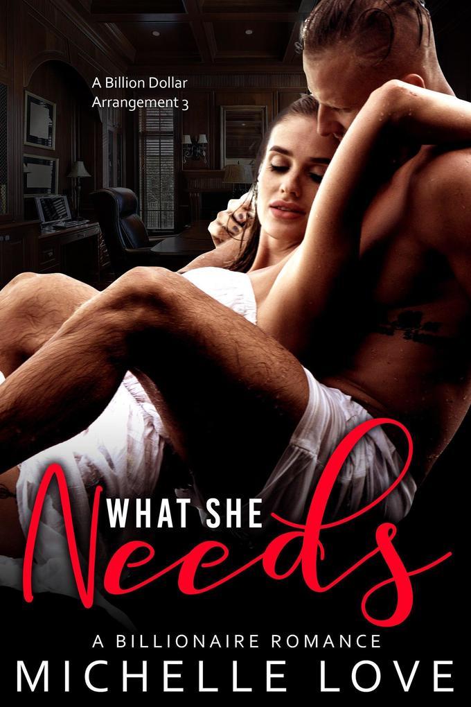 What She Needs: A Billionaire Romance (A Billion Dollar Arrangement #3)