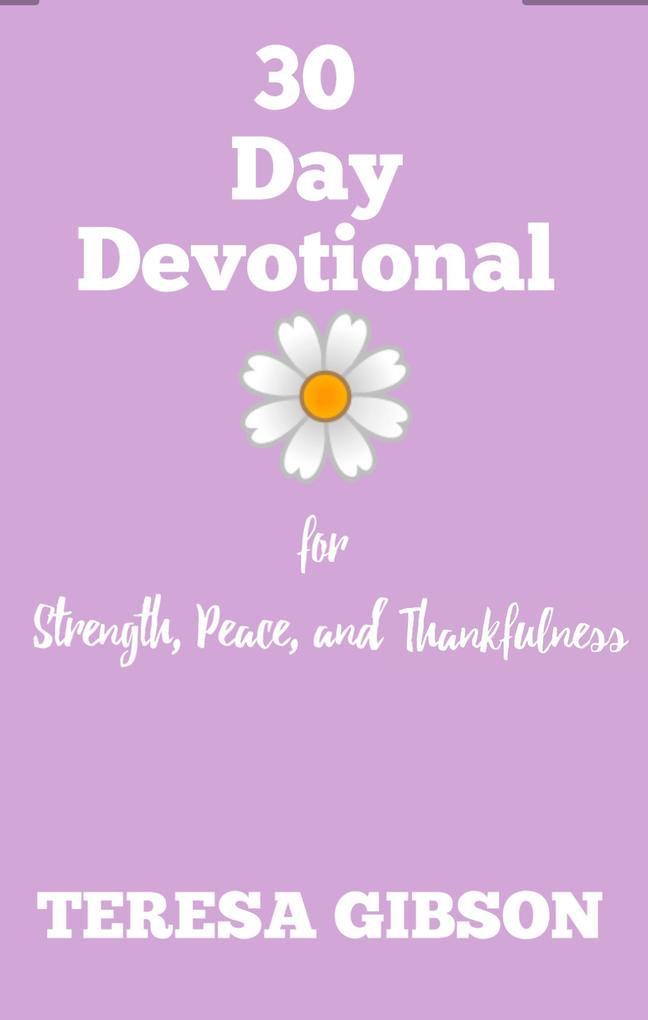 30 Day Devotional for Strength Peace and Thankfulness