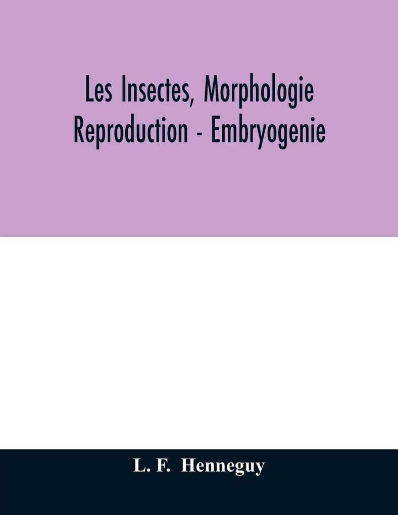 Les insectes morphologie - reproduction - embryogenie