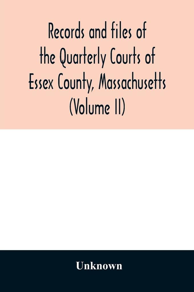 Records and files of the Quarterly Courts of Essex County Massachusetts (Volume II)