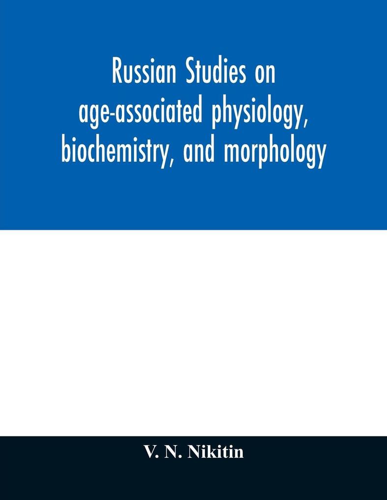 Russian studies on age-associated physiology biochemistry and morphology; historic description with extensive bibliography