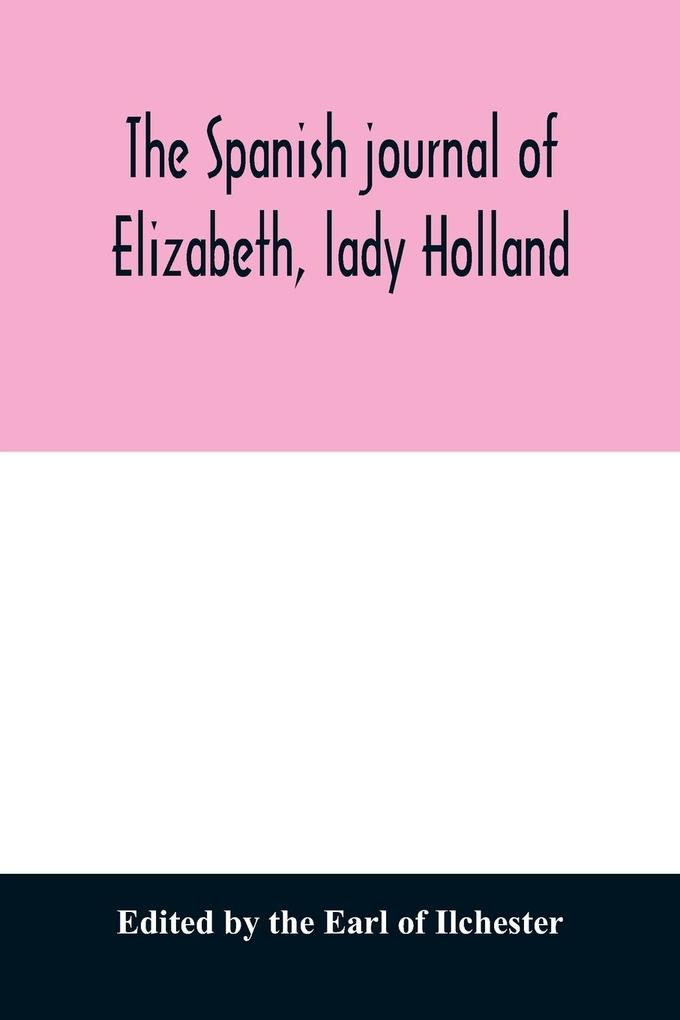 The Spanish journal of Elizabeth lady Holland