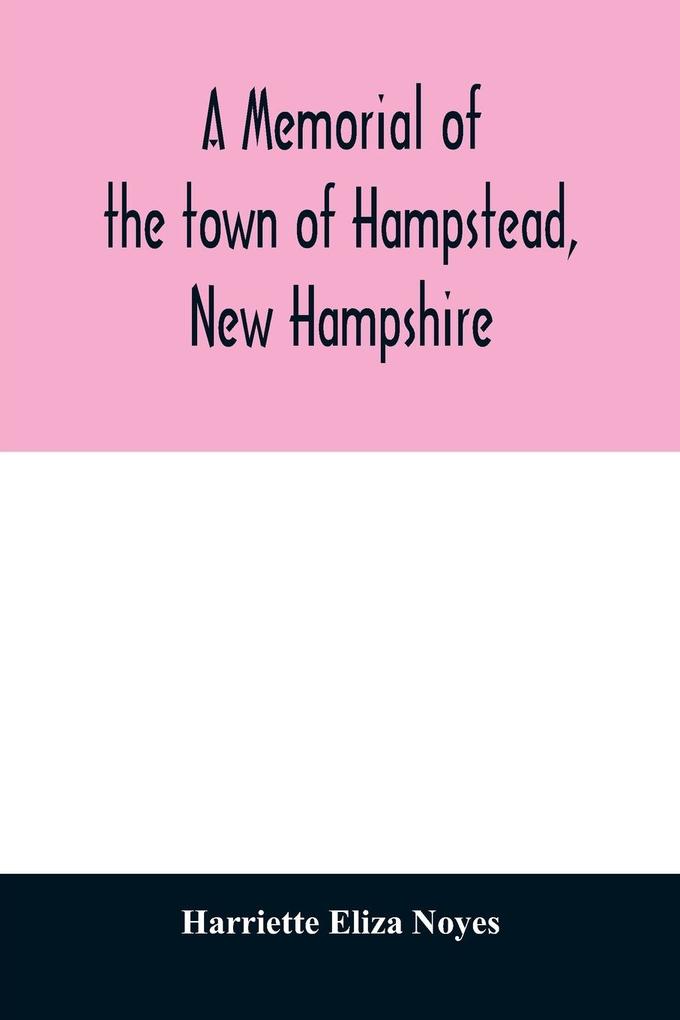 A memorial of the town of Hampstead New Hampshire