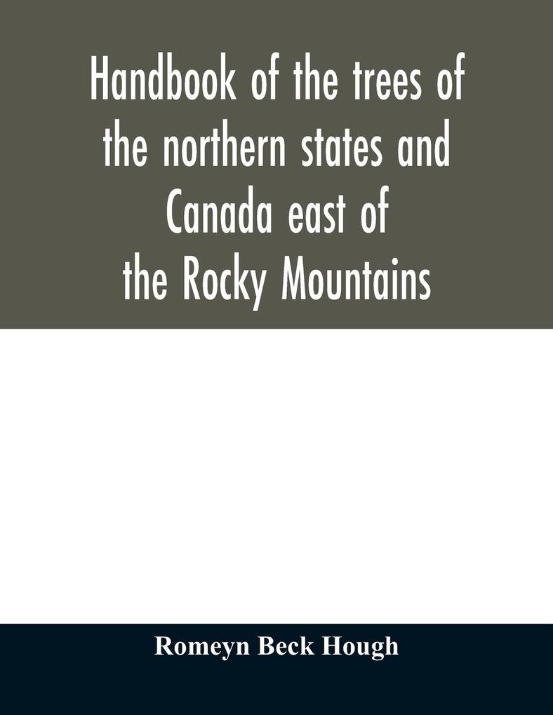 Handbook of the trees of the northern states and Canada east of the Rocky Mountains