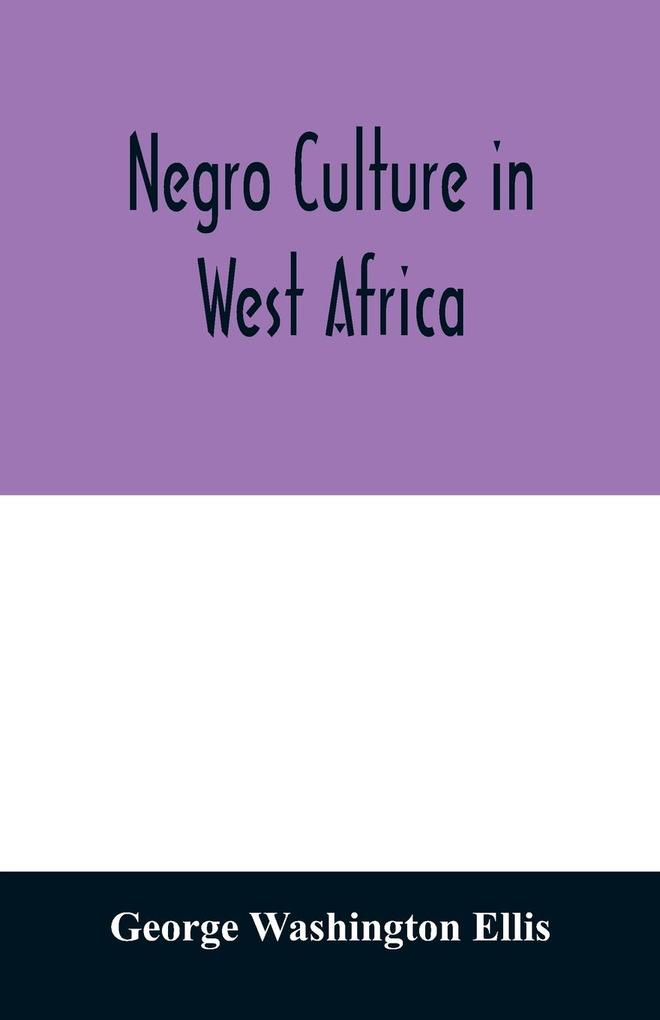 Negro culture in West Africa; a social study of the Negro group of Vai-speaking people with its own invented alphabet and written language shown in two charts and six engravings of Vai script twenty-six illustrations of their arts and life fifty folklo