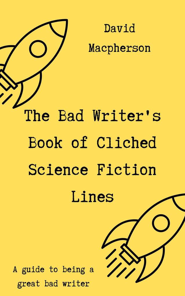 The Bad Writer‘s Book of Cliched Science Fiction Lines