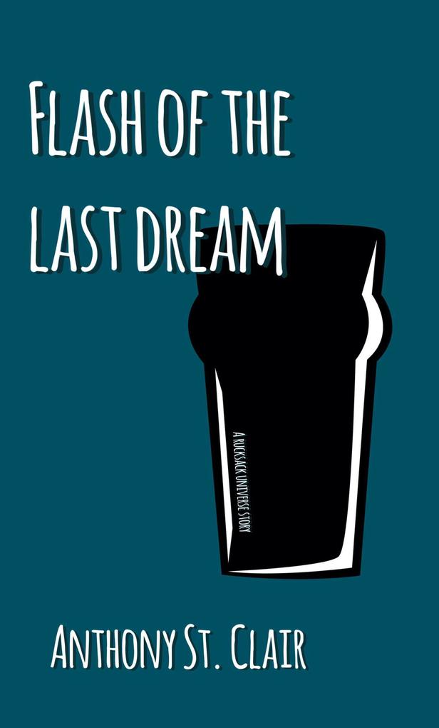 Flash of the Last Dream: A Rucksack Universe Story