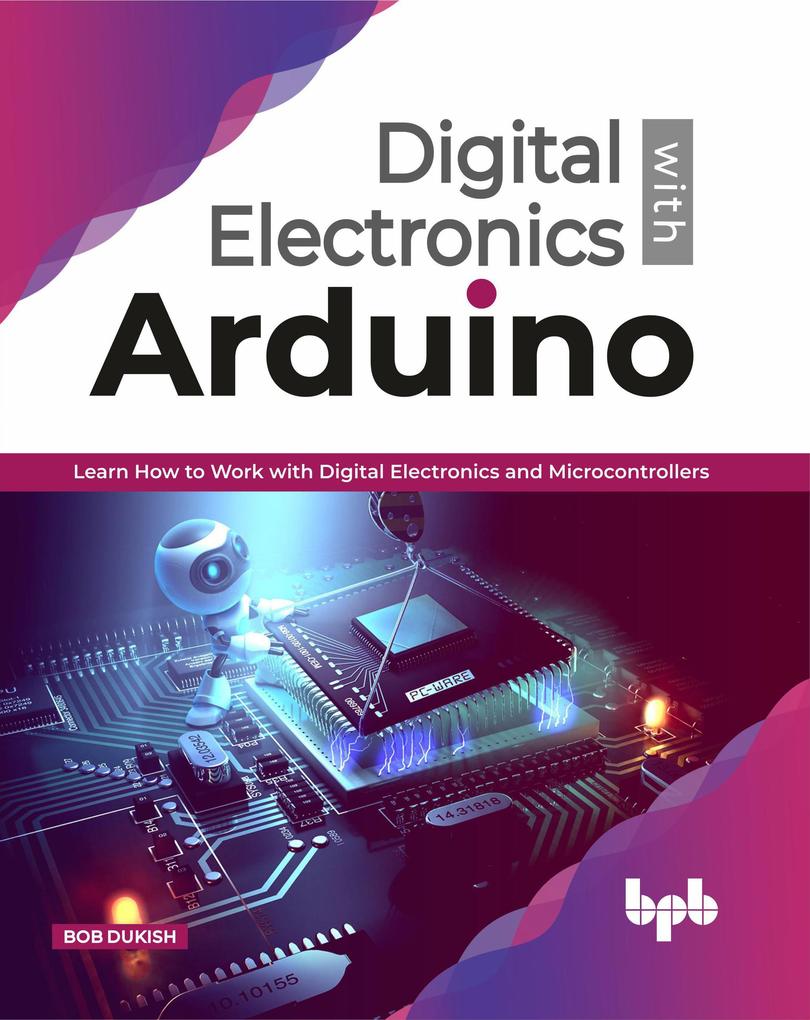 Digital Electronics with Arduino: Learn How To Work With Digital Electronics And Microcontrollers (1)