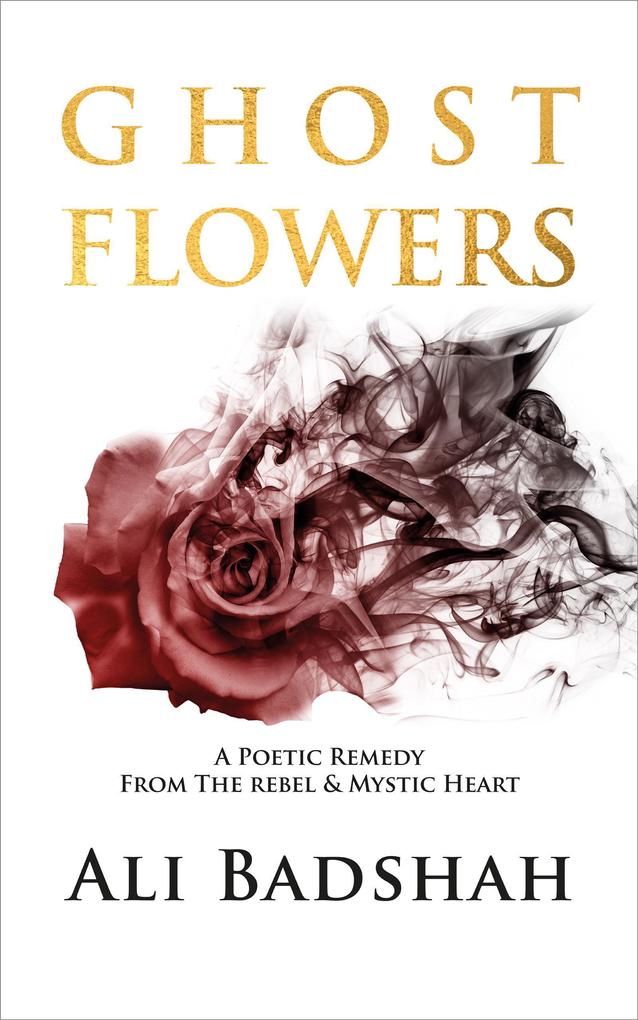 Ghost Flowers: A Poetic Remedy From The Rebel & Mystic Heart