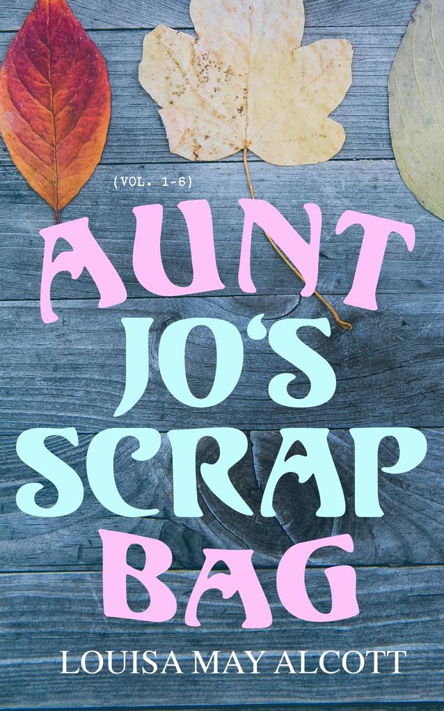 Aunt Jo‘s Scrap Bag (Vol. 1-6)