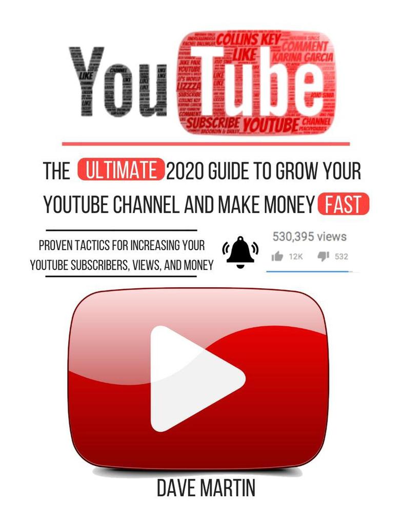YouTube: The Ultimate 2020 Guide to Grow Your YouTube Channel Make Money Fast with Proven Techniques and Foolproof Step by Step Strategies