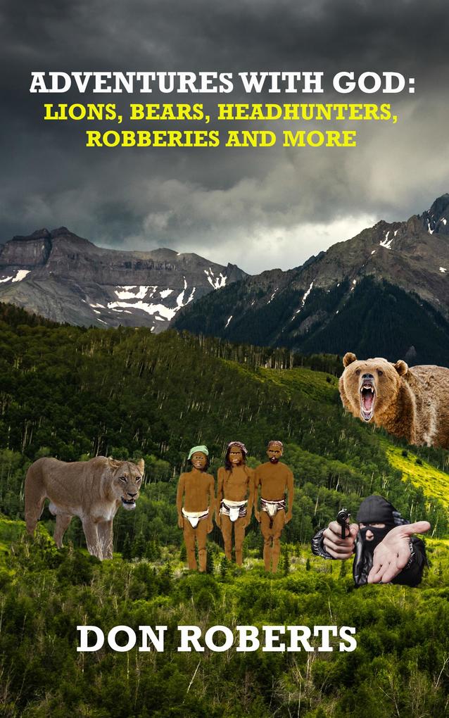 Adventures With God - Lions Bears Headhunters Robberies and More