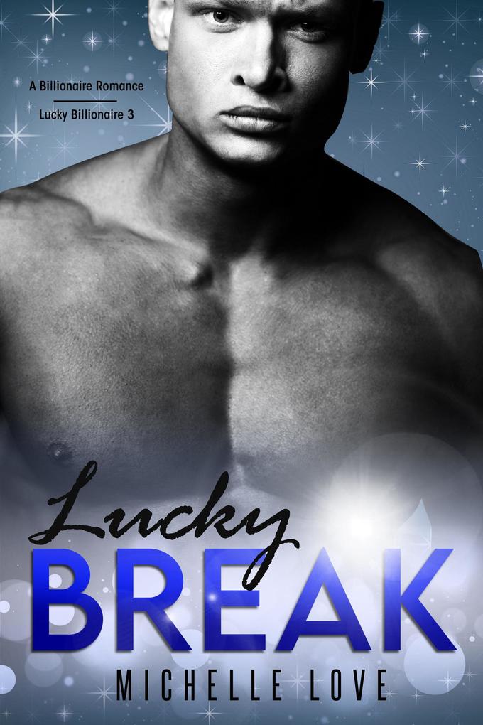 Lucky Break: A Billionaire Romance (Lucky Billionaire #3)