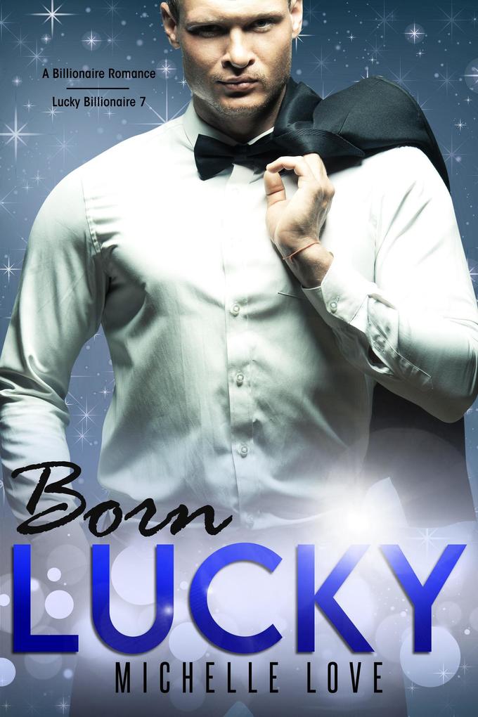 Born Lucky: A Billionaire Romance (Lucky Billionaire #7)