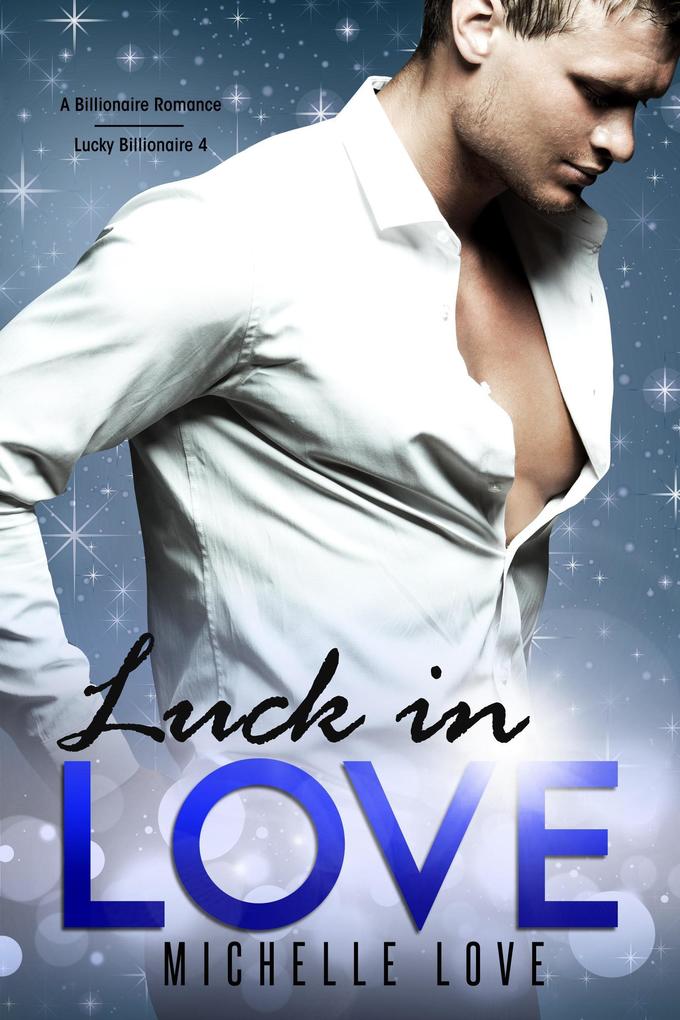 Luck in Love: A Billionaire Romance (Lucky Billionaire #4)