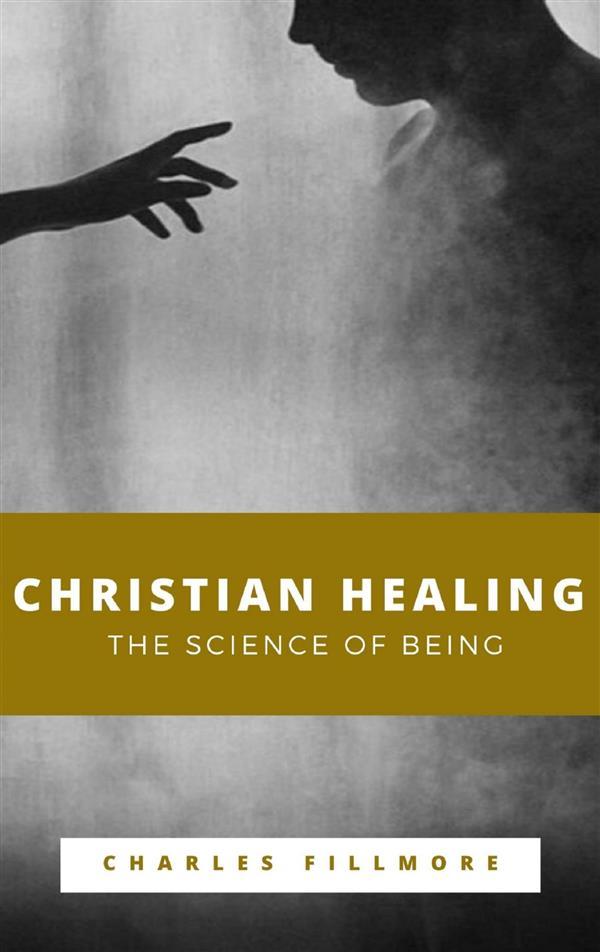 Christian Healing The Science of Being