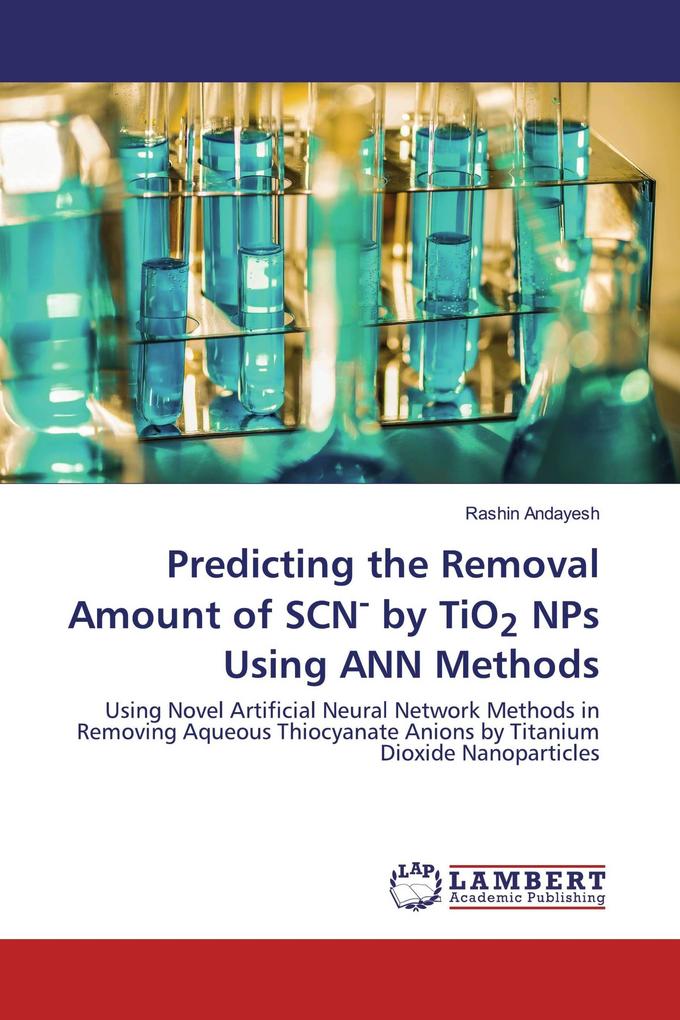 Predicting the Removal Amount of SCN- by TiO2 NPs Using ANN Methods